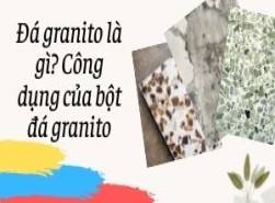 Đá granito là gì? Công dụng của bột đá granito