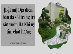 Địa điểm bán đá sỏi trang trí sân vườn Hà Nội uy tín, chất lượng
